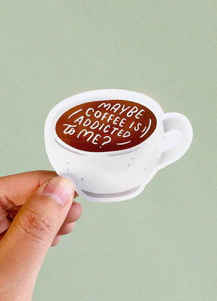 Maybe Coffee Is Addicted To Me Gloss Vinyl Sticker