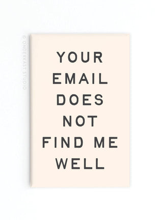 Your Email Does Not Find Me Well Refrigerator Magnet