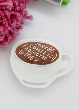 Maybe Coffee Is Addicted To Me Gloss Vinyl Sticker